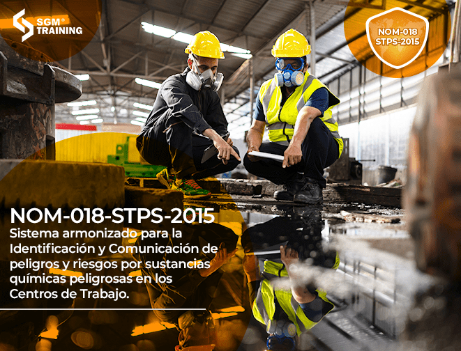 NOM-018-STPS-2015 Sistema Armonizado para la Identificación y Comunicación de Peligros y Riesgos por Sustancias Químicas Peligrosas en los centros de Trabajo